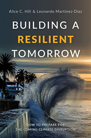 Building a Resilient Tomorrow: How to Prepare for the Coming Climate Disruption - Alice C. Hill [KSIĄŻKA]