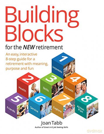 Building Blocks for the New Retirement: An easy, interactive 8-step guide for a retirement with meaning, purpose and fun - Joan Tabb [KSIĄŻKA]