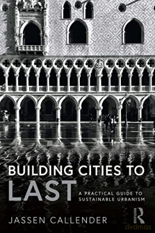 Building Cities to LAST: A Practical Guide to Sustainable Urbanism - Jassen Callender [KSIĄŻKA]