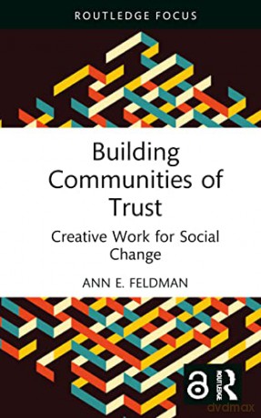 Building Communities of Trust: Creative Work for Social Change (Routledge Focus on Media and Cultural Studies) - Ann E. Feldman [KSIĄŻKA]