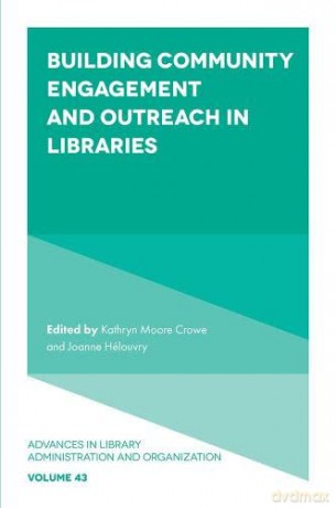 Building Community Engagement and Outreach in Libraries: 43 (Advances in Library Administration and Organization, 43) [KSIĄŻKA]