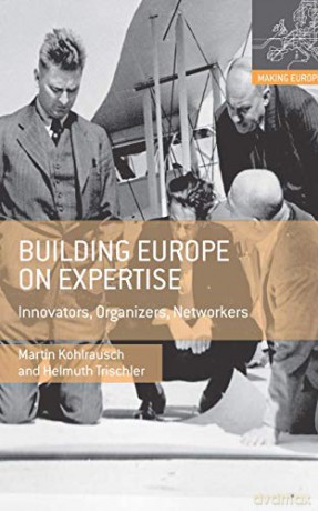 Building Europe on Expertise: Innovators, Organizers, Networkers (Making Europe) - Martin Kohlrausch [KSIĄŻKA]