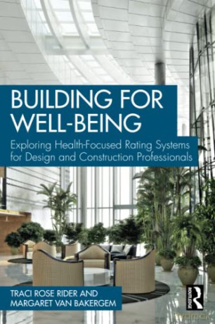 Building for Well-Being: Exploring Health-Focused Rating Systems for Design and Construction Professionals - Traci Rose Rider [KSIĄŻKA]