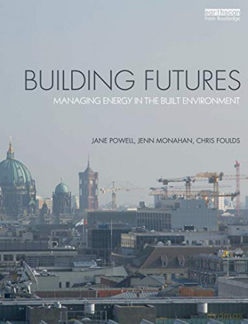 Building Futures: Managing energy in the built environment - Jane Powell [KSIĄŻKA]