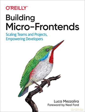 Building Micro-Frontends: Scaling Teams and Projects Empowering Developers - Luca Mezzalira [KSIĄŻKA]