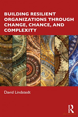 Building Resilient Organizations through Change, Chance, and Complexity - David Lindstedt [KSIĄŻKA]