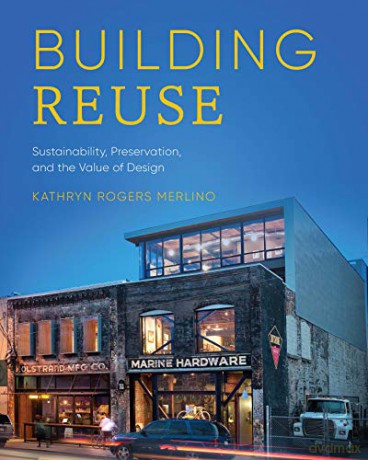 Building Reuse: Sustainability, Preservation, and the Value of Design (Sustainable Design Solutions from the Pacific Northwest) - Kathryn Rogers Merlino [KSIĄŻKA]