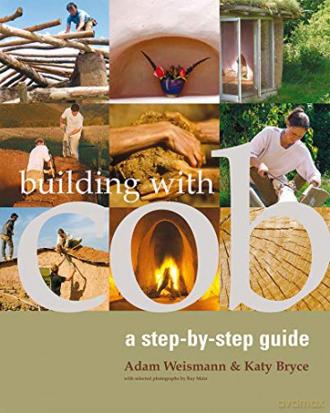 Building with Cob: A Step-by-step Guide (Sustainable Building) - Adam Weismann [KSIĄŻKA]