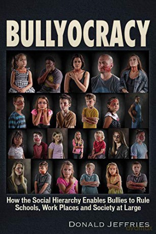 Bullyocracy: How the Social Hierarchy Enables Bullies to Rule Schools, Work Places, and Society at Large - Donald Jeffries [KSIĄŻKA]