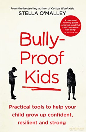 Bully-Proof Kids: Practical Tools to Help Your Child to Grow Up Confident, Resilient and Strong - Stella O'Malley [KSIĄŻKA]