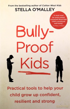 Bully-Proof Kids: Practical Tools to Help Your Child to Grow Up Confident, Resilient and Strong - Stella O'Malley [KSIĄŻKA]