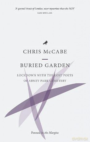 Buried Garden: Lockdown with the Lost Poets of Abney Park Cemetery: 4 (The Lost Poets of the Magnificent Seven) - Chris McCabe [KSIĄŻKA]