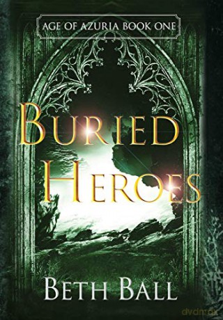 Buried Heroes (1) (Age of Azuria) - Beth Ball [KSIĄŻKA]