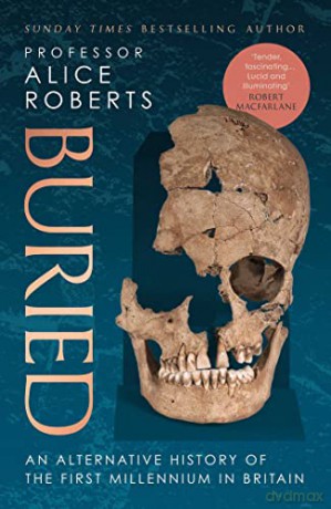 Buried: An alternative history of the first millennium in Britain - Alice Roberts [KSIĄŻKA]
