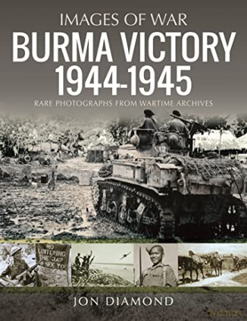 Burma Victory, 1944-1945: Photographs from Wartime Archives (Images of War) - Jon Diamond [KSIĄŻKA]