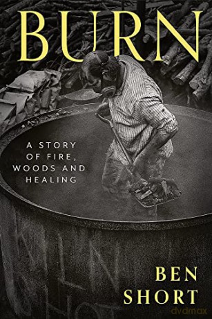 Burn: A Story of Fire, Woods and Healing - Ben Short [KSIĄŻKA]