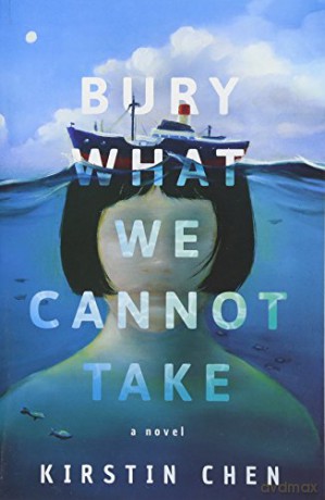 Bury What We Cannot Take: A novel - Kirstin Chen [KSIĄŻKA]