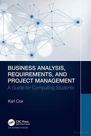 Business Analysis, Requirements, and Project Management: A Guide for Computing Students - Karl Cox [KSIĄŻKA]