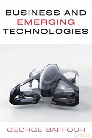 Business and Emerging Technologies - George Baffour [KSIĄŻKA]