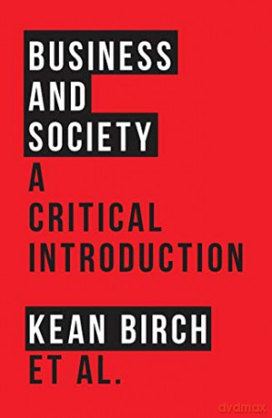 Business and Society: A Critical Introduction - Kean Birch et al [KSIĄŻKA]