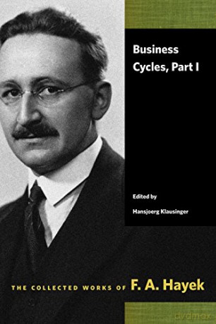 Business Cycles: Part I (Collected Works of F. A. Hayek) - F A Hayek [KSIĄŻKA]