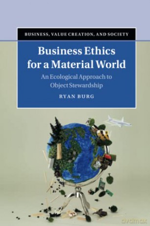 Business Ethics for a Material World: An Ecological Approach to Object Stewardship (Business, Value Creation, and Society) - Ryan Burg [KSIĄŻKA]