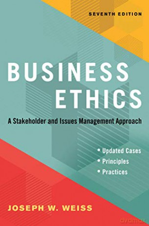 Business Ethics, Seventh Edition: A Stakeholder and Issues Management Approach - Joseph W. Weiss [KSIĄŻKA]
