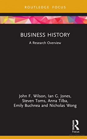 Business History: A Research Overview (State of the Art in Business Research) - John F. Wilson [KSIĄŻKA]