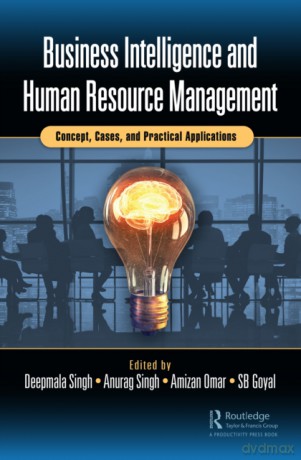 Business Intelligence and Human Resource Management: Concept, Cases, and Practical Applications - Deepmala Singh [KSIĄŻKA]
