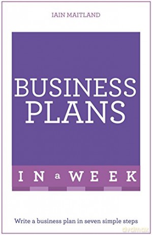Business Plans in a Week: Write a Business Plan in Seven Simple Steps - Iain Maitland [KSIĄŻKA]