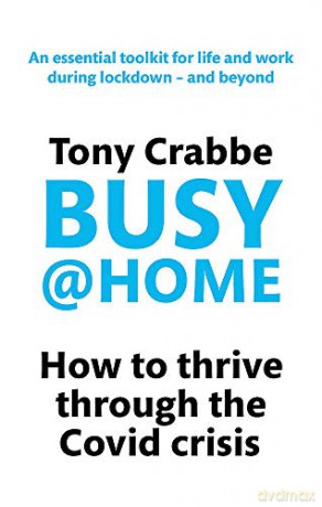 Busy@Home: How to thrive through the covid crisis - Tony Crabbe [KSIĄŻKA]