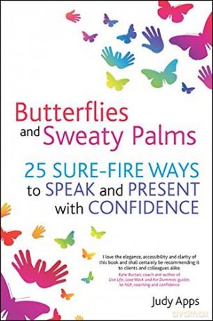 Butterflies and Sweaty Palms: 25 sure-fire ways to speak and present with confidence - Judy Apps [KSIĄŻKA]