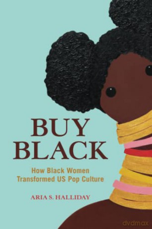 Buy Black: How Black Women Transformed US Pop Culture (Feminist Media Studies) - Aria S. Halliday [KSIĄŻKA]