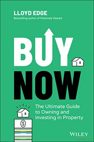 Buy Now: The Ultimate Guide to Owning and Investing in Property - Lloyd Edge [KSIĄŻKA]