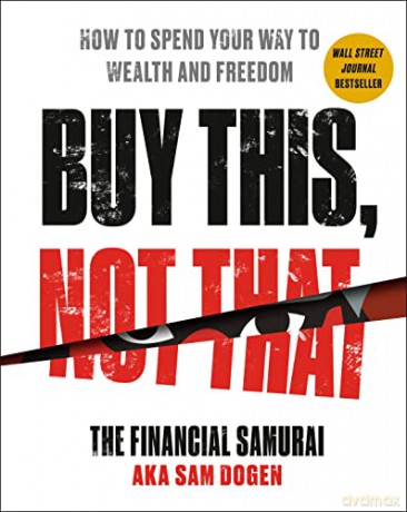 Buy This, Not That: How to Spend Your Way to Wealth and Freedom - Sam Dogen [KSIĄŻKA]