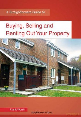 Buying, Selling and Renting Out Your Property (Straightforward Guide) - Frank Worth [KSIĄŻKA]