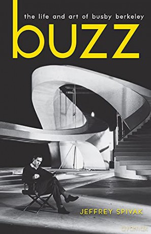 Buzz: The Life and Art of Busby Berkeley (Screen Classics) - Jeffrey Spivak [KSIĄŻKA]