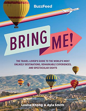 BuzzFeed: Bring Me!: The Travel-Lover's Guide to the World's Most Unlikely Destinations, Remarkable Experiences, and Spectacular Sights - BuzzFeed [KSIĄŻKA]