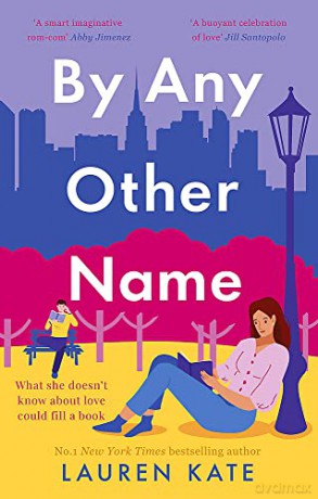 By Any Other Name: the perfect heartwarming, New York-set, enemies to lovers romcom - Lauren Kate [KSIĄŻKA]