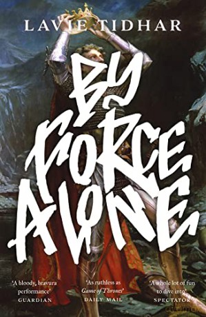 By Force Alone (Anti-Matter of Britain Quartet) - Lavie Tidhar [KSIĄŻKA]