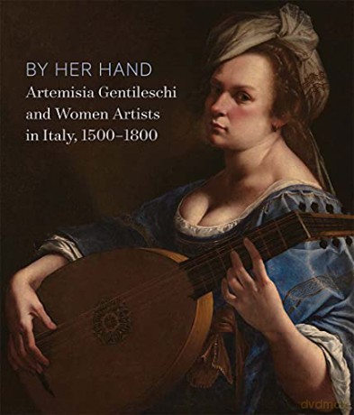 By Her Hand: Artemisia Gentileschi and Women Artists in Italy, 1500-1800 - Eve Straussman-Pflanzer [KSIĄŻKA]
