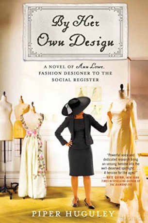 By Her Own Design: A Novel of Ann Lowe, Fashion Designer to the Social Register - Piper Huguley [KSIĄŻKA]