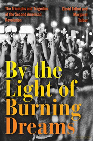 By the Light of Burning Dreams: The Triumphs and Tragedies of the Second American Revolution - David Talbot [KSIĄŻKA]
