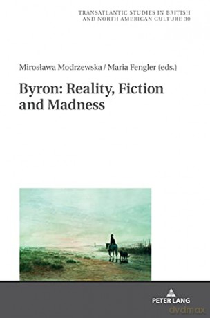 Byron: Reality, Fiction and Madness (30) (Transatlantic Studies in British and North American Culture) - Miroslawa Modrzewska [KSIĄŻKA]