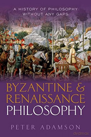 Byzantine and Renaissance Philosophy: A History of Philosophy Without Any Gaps, Volume 6 - Peter Adamson [KSIĄŻKA]