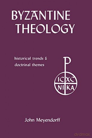 Byzantine Theology: Historical Trends and Doctrinal Themes - John Meyendorff [KSIĄŻKA]