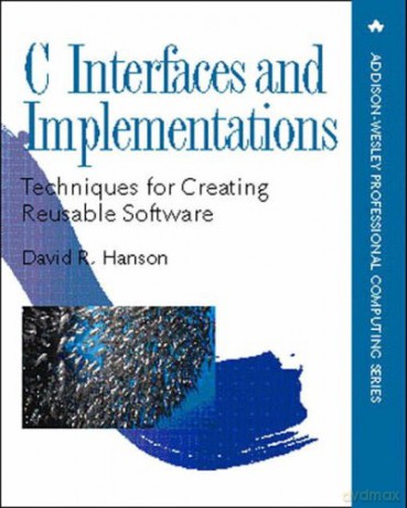C Interfaces and Implementations: Techniques for Creating Reusable Software (Addison-Wesley Professional Computing Series) - David Hanson [KSIĄŻKA]