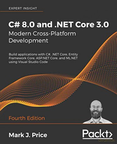 C# 8.0 and .NET Core 3.0 - Modern Cross-Platform Development: Build applications with C#, .NET Core, Entity Framework Core, ASP.NET Core, and ML.NET using Visual Studio Code, 4th Edition - Mark J. Price [KSIĄŻKA]