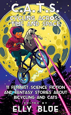 C.A.T.S: Cycling Across Time And Space: 11 Feminist Science Fiction and Fantasy Stories About Bicyling and Cats (Bikes in Space) - Elly [KSIĄŻKA]