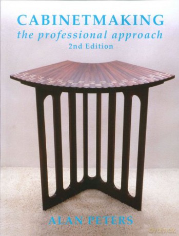 Cabinet Making: The Professional Approach - Alan Peters [KSIĄŻKA]